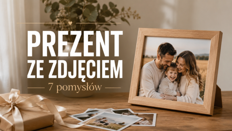 Prezent ze zdjęciem – 7 pomysłów na osobistą pamiątkę